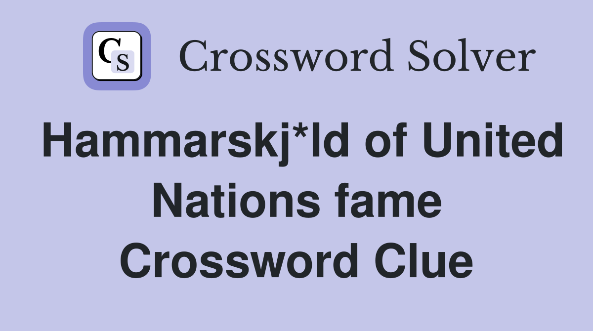 Hammarskj*ld of United Nations fame Crossword Clue Answers